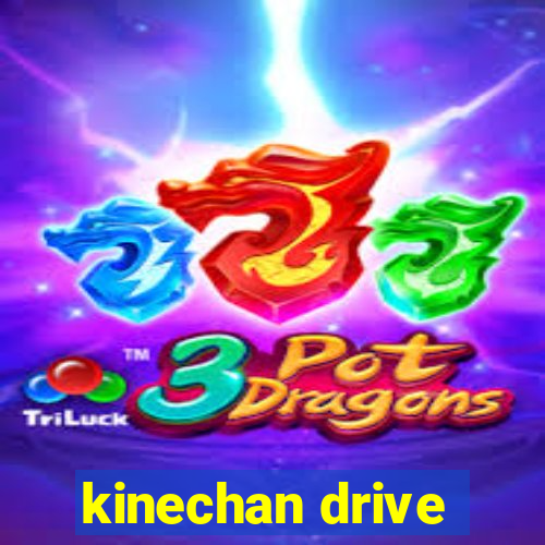 kinechan drive